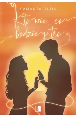 Kto wie, co będzie jutro