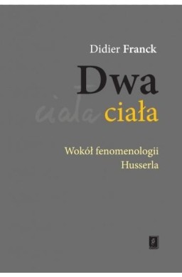 Dwa ciała. Wokół fenomenologii Husserla