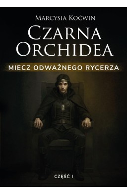 Czarna Orchidea. Miecz Odważnego Rycerza cz.1