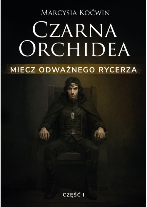 Czarna Orchidea. Miecz Odważnego Rycerza cz.1