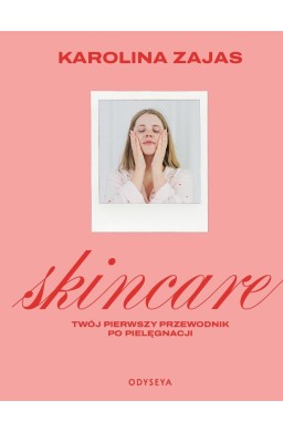 Skincare. Twój pierwszy przewodnik po pielęgnacji