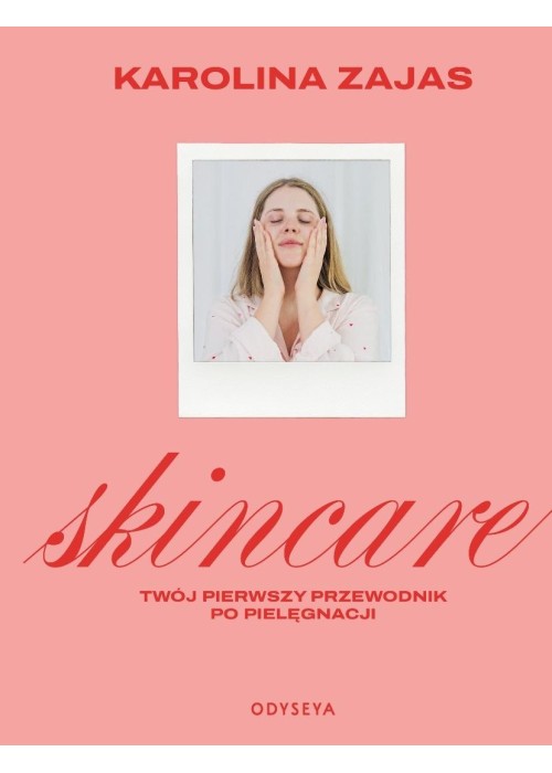 Skincare. Twój pierwszy przewodnik po pielęgnacji