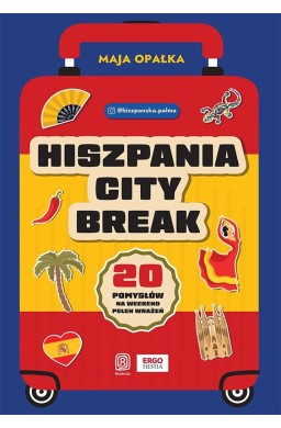 Hiszpania city break. 20 pomysłów na weekend..