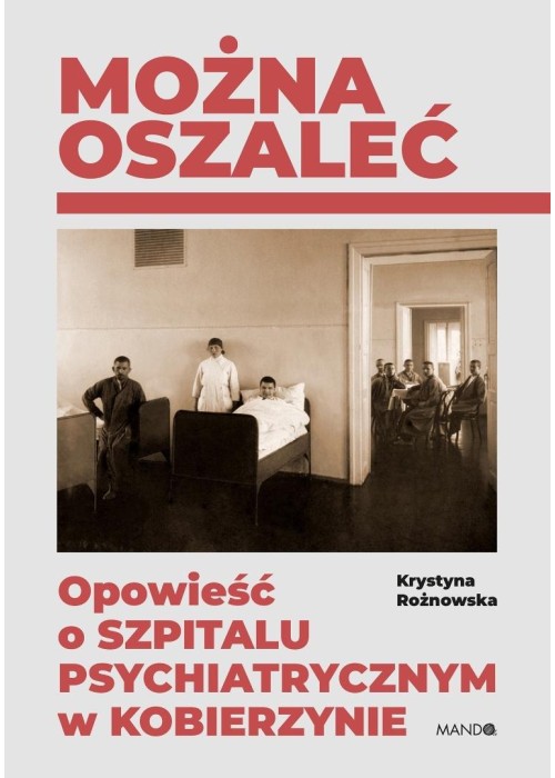 Można oszaleć. Opowieść o szpitalu psychiatrycznym