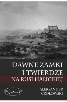 Dawne zamki i twierdze na Rusi Halickiej