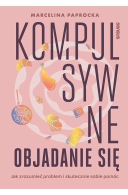 Kompulsywne objadanie się. Jak zrozumieć problem..