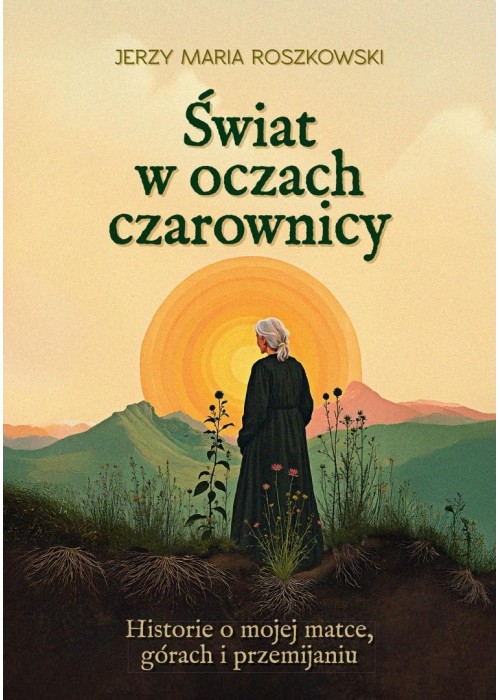 Świat w oczach czarownicy. Historie o mojej matce