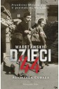 Warszawskie dzieci`44. Prawdziwe historie dzieci..