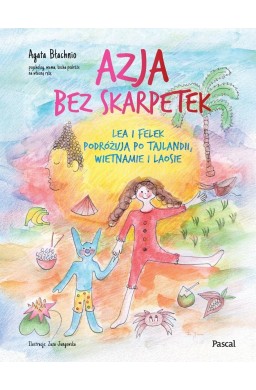 Azja bez skarpetek. Lea i Felek podróżują po...