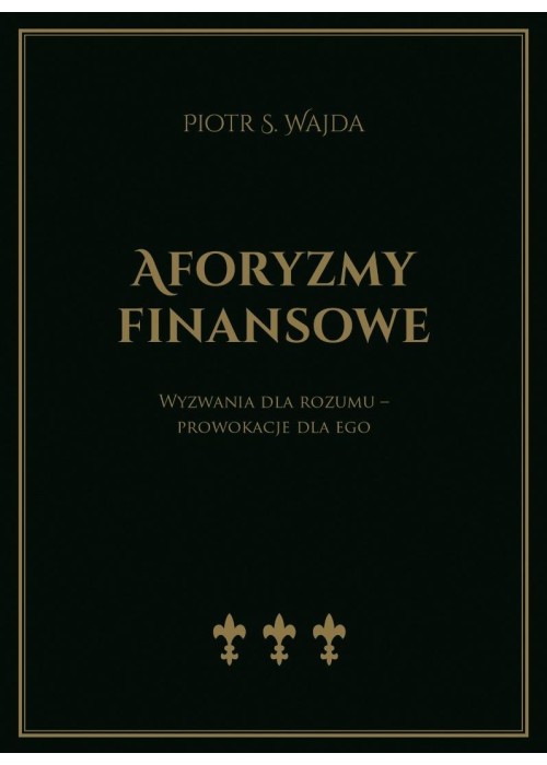 Aforyzmy finansowe. Wyzwania dla rozumu...