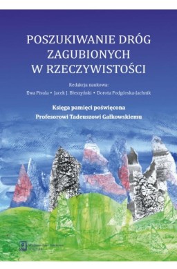 Poszukiwanie dróg zagubionych w rzeczywistości