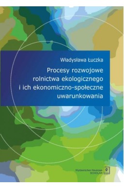 Procesy rozwojowe rolnictwa ekologicznego i ich...