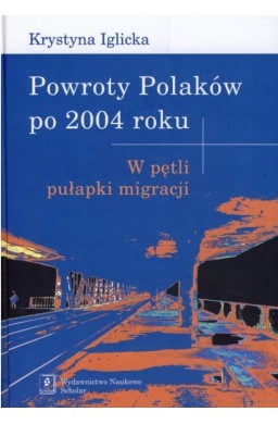 Powroty Polaków po 2004 roku. W pętli pułapki...