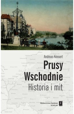 Prusy Wschodnie. Historia i mit