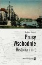Prusy Wschodnie. Historia i mit