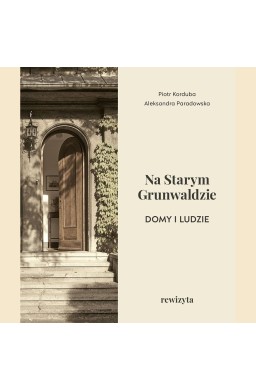 Na Starym Grunwaldzie. Domy i ludzie. Rewizyta