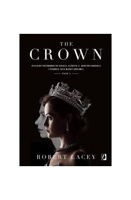 The Crown. Oficjalny przewodnik po serialu. T.1