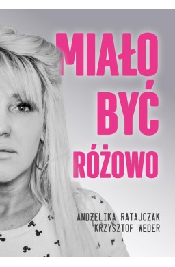 Miało być różowo
