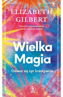 Wielka Magia. Odważ się żyć kreatywnie