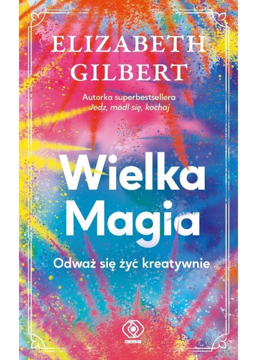 Wielka Magia. Odważ się żyć kreatywnie