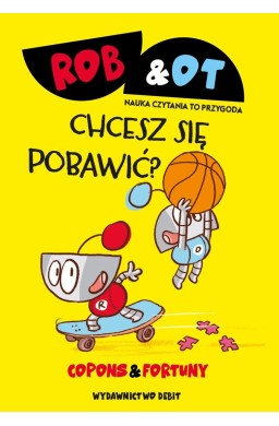 Rob & Ot. Chcesz się pobawić?