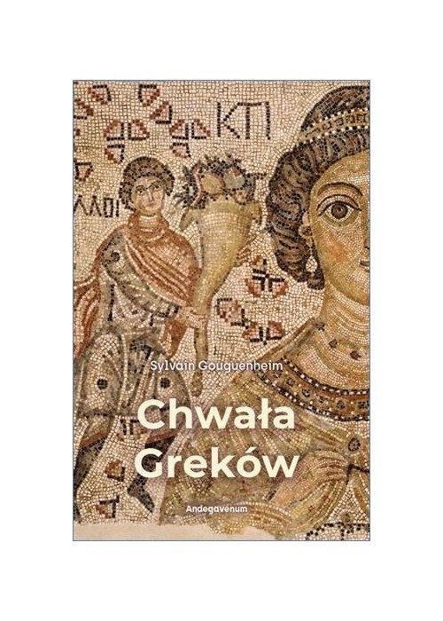 Chwała Greków. Bizantyński wkład kulturowy w...