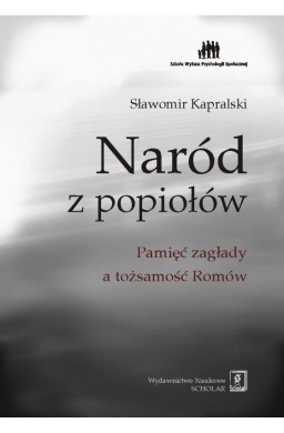 Naród z popiołów. Pamięć zagłady a tożsamość Romów