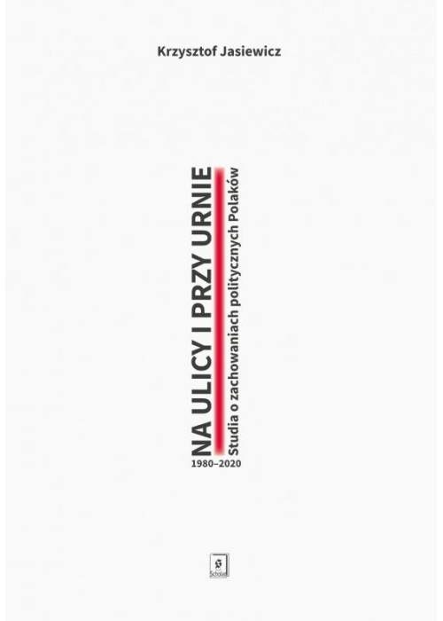 Na ulicy i przy urnie. Studia o zachowaniach...