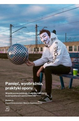 Pamięć, wyobraźnia, praktyki oporu