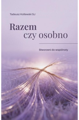 Razem czy osobno Stworzeni do wspólnoty