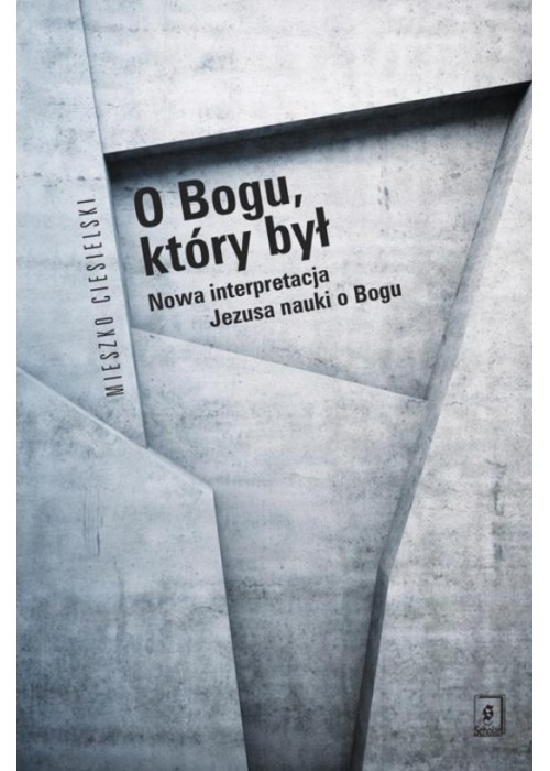 O Bogu, który był. Nowa interpretacja Jezusa...