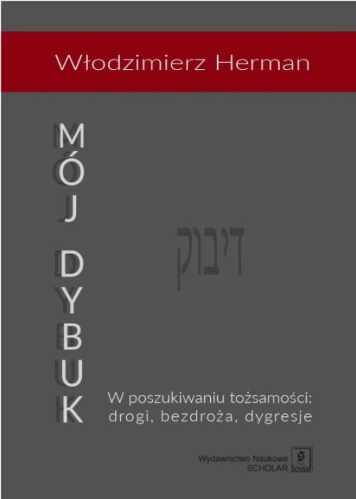 Mój Dybuk. W poszukiwaniu tożsamości: drogi...