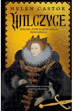 Wilczyce. Królowe, które rządziły Anglią..