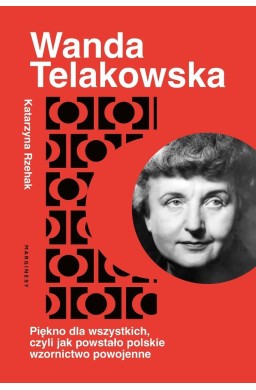 Wanda Telakowska. Królowa polskiego wzornictwa