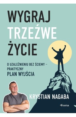 Wygraj trzeźwe życie. O uzależnieniu bez ściemy