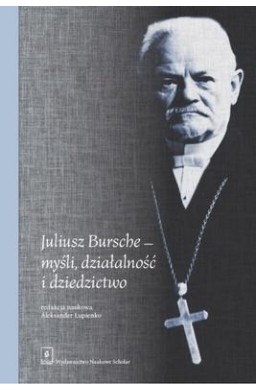Juliusz Bursche myśli, działalność i dziedzictwo