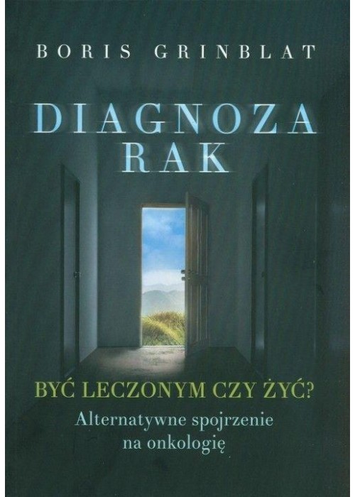 Diagnoza rak. Być leczonym czy żyć?