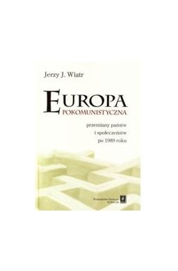 Europa pokomunistyczna. Przemiany państw i ...