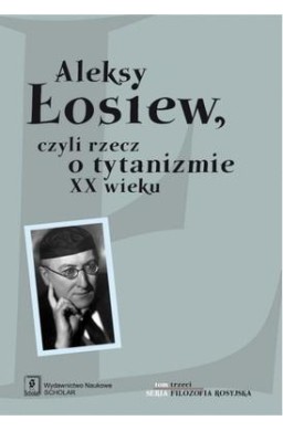 Aleksy Łosiew czyli rzecz o tytanizmie XX wieku