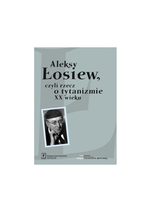 Aleksy Łosiew czyli rzecz o tytanizmie XX wieku