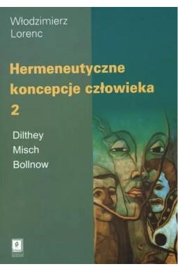 Hermeneutyczne koncepcje człowieka T.2
