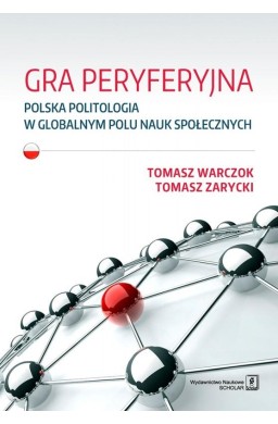 Gra peryferyjna. Polska politologia w globalnym...