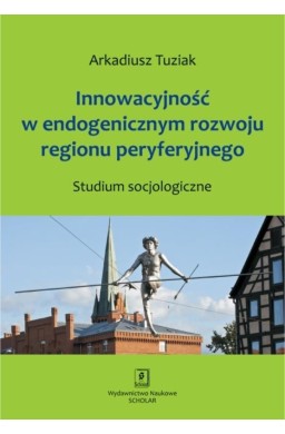 Innowacyjność w endogenicznym rozwoju regionu...