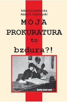 Moja prokuratura to bzdura?!