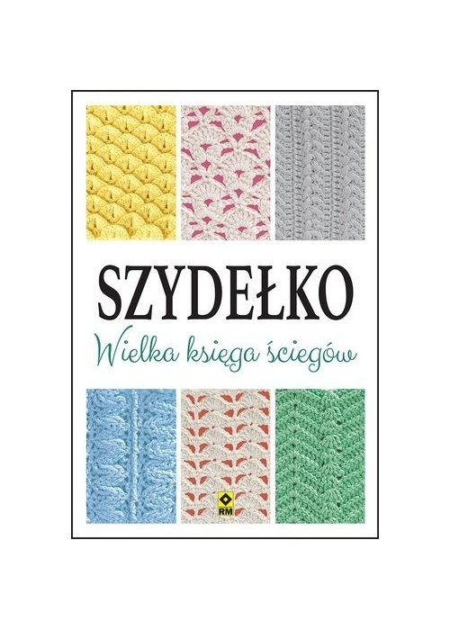 Szydełko. Wielka księga ściegów