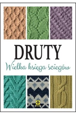 Druty. Wielka księga ściegów