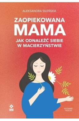 Zaopiekowana mama. Jak odnaleźć siebie w... w.3