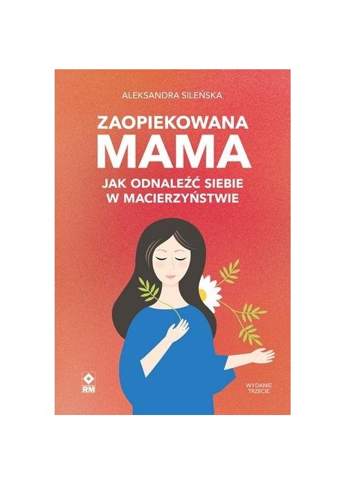 Zaopiekowana mama. Jak odnaleźć siebie w... w.3