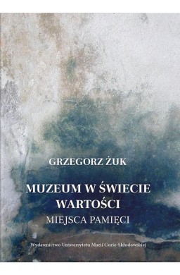 Muzeum w świecie wartości. Miejsca pamięci