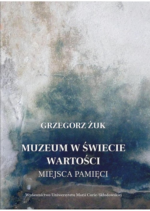 Muzeum w świecie wartości. Miejsca pamięci